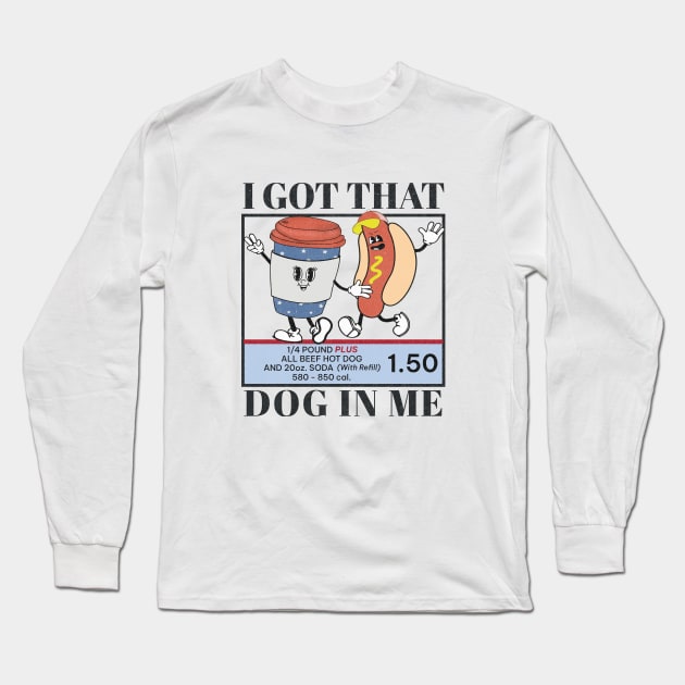 I Got That Dog In Me Keep 1.50 - Viral Meme Long Sleeve T-Shirt by Unified by Design